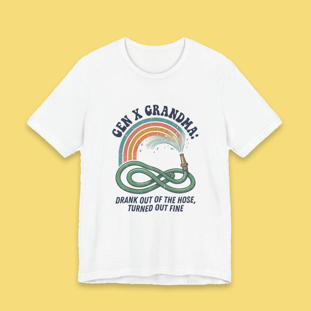 Gen X Grandma: Drank Out of the Hose, Turned Out Fine adult tee – Flat on yellow background
