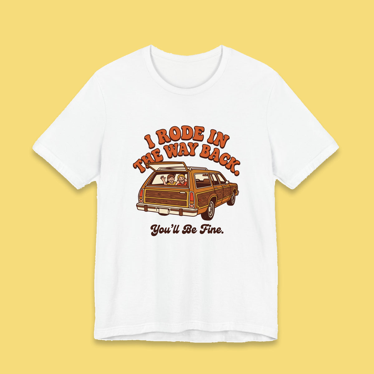 I Rode in the Way Back. You'll Be Fine. adult tee – Flat on yellow background