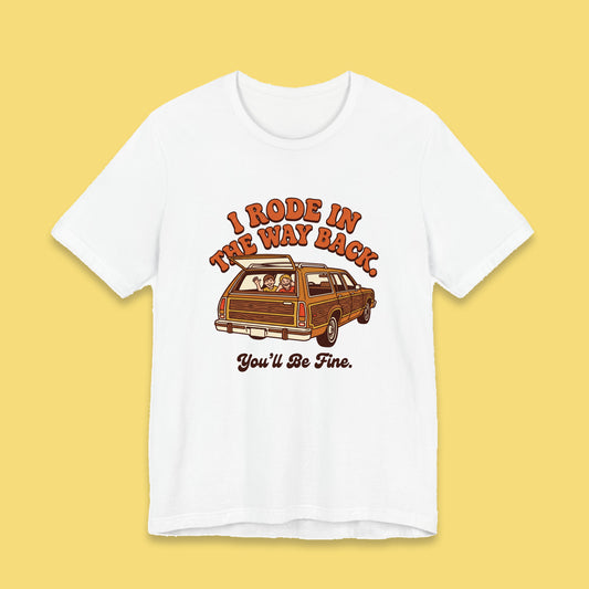 I Rode in the Way Back. You'll Be Fine. adult tee – Flat on yellow background
