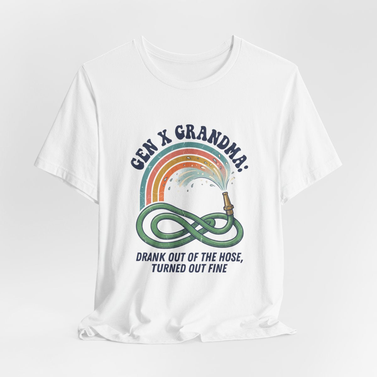 Gen X Grandma: Drank Out of the Hose, Turned Out Fine adult tee – On a hanger