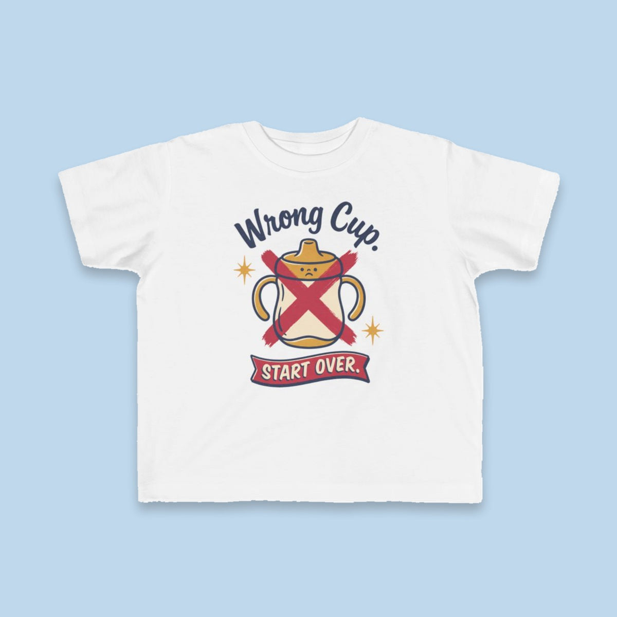 Wrong Cup. Start Over. toddler tee – Flat on blue background