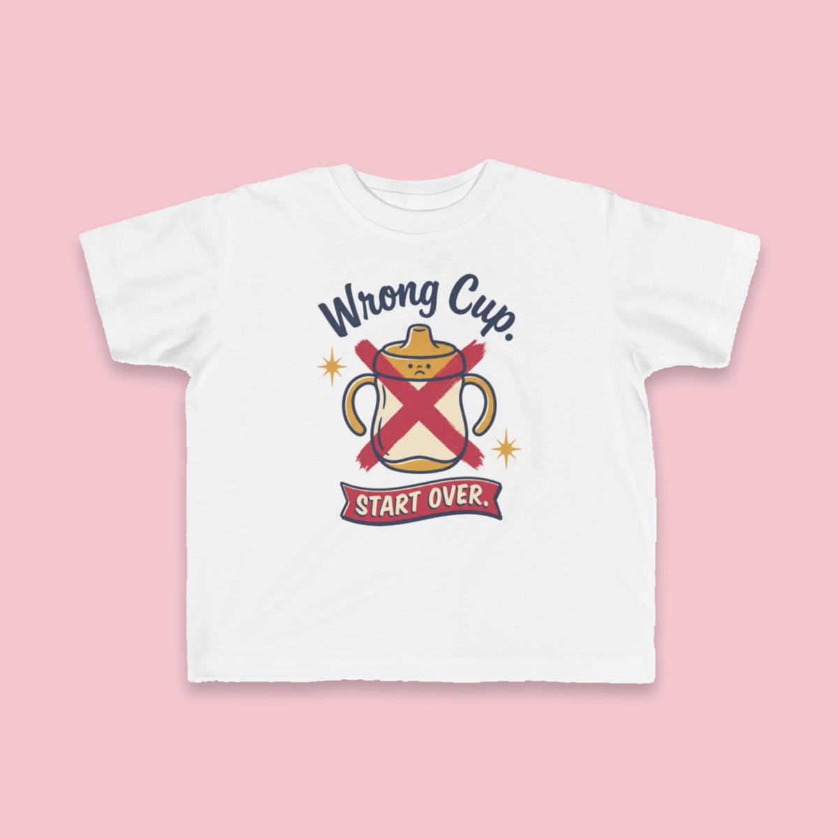 Wrong Cup. Start Over. toddler tee – Flat on pink background