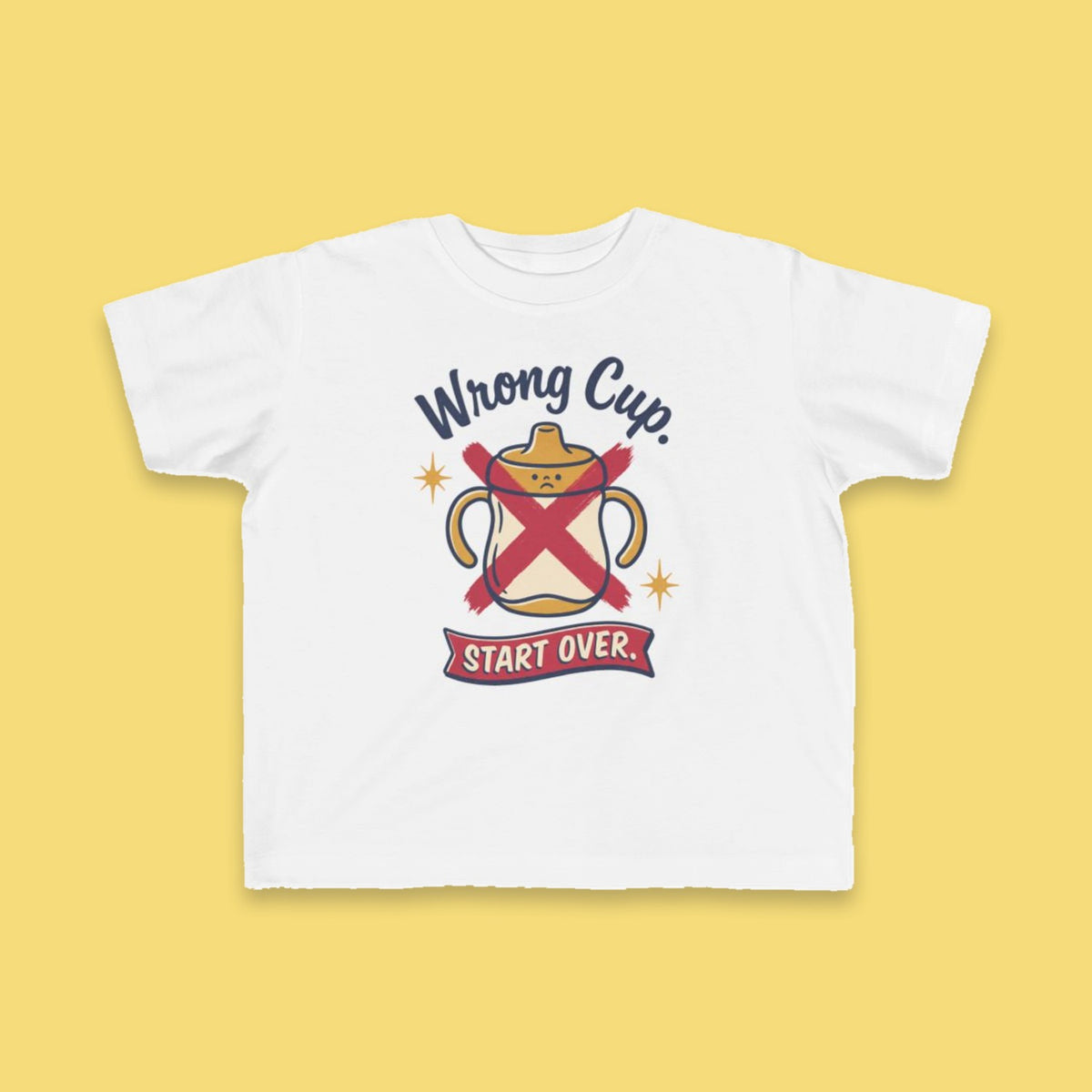 Wrong Cup. Start Over. toddler tee – Flat on yellow background